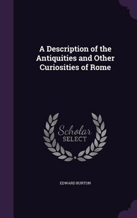 Produktbild: A Description of the Antiquities and Other Curiosities of Rome