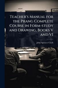 Produktbild: Teacher's Manual for the Prang Complete Course in Form-study and Drawing, Books V and VI