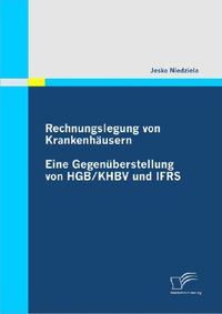 Bild vom Artikel Rechnungslegung von Krankenhäusern: Eine Gegenüberstellung von HGB / KHBV und IFRS vom Autor Jesko Niedziela