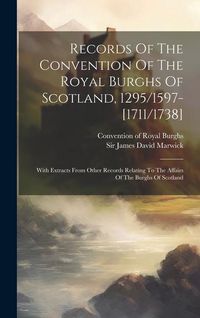 Produktbild: Records Of The Convention Of The Royal Burghs Of Scotland, 1295/1597-[1711/1738]: With Extracts From Other Records Relating To The Affairs Of The Burg