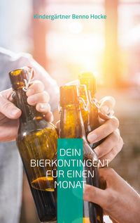 Bild vom Artikel Dein Bierkontingent für einen Monat vom Autor Kindergärtner Benno Hocke
