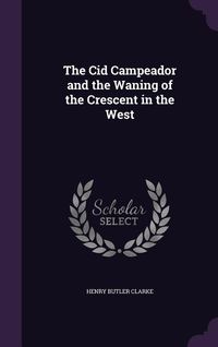 Produktbild: The Cid Campeador and the Waning of the Crescent in the West