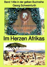 Gelbe Buchreihe / Im Herzen von Afrika – Band 149e in der gelben Buchreihe bei Jürgen Ruszkowski – Farbe Georg Schweinfurth