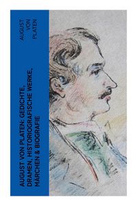 Produktbild: August von Platen: Gedichte, Dramen, Historiografische Werke, M&auml;rchen & Biografie