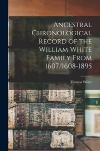 Produktbild: Ancestral Chronological Record of the William White Family From 1607/1608-1895