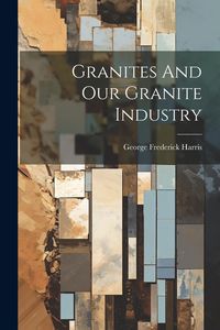 Produktbild: Granites And Our Granite Industry