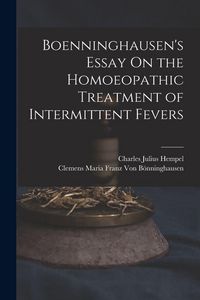 Produktbild: Boenninghausen's Essay On the Homoeopathic Treatment of Intermittent Fevers