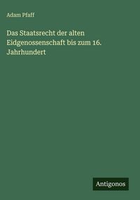 Produktbild: Das Staatsrecht der alten Eidgenossenschaft bis zum 16. Jahrhundert