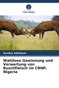 Produktbild: Wahllose Gewinnung und Verwertung von Buschfleisch im CRNP, Nigeria