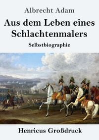 Produktbild: Aus dem Leben eines Schlachtenmalers (Gro&szlig;druck)