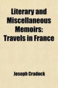 Literary and Miscellaneous Memoirs (Volume 2); Travels in France