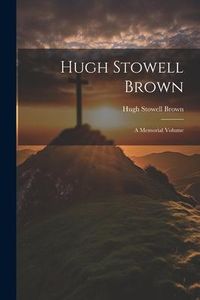 Produktbild: Hugh Stowell Brown: A Memorial Volume
