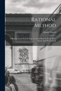 Produktbild: Rational Method: Following Nature Step By Step, To Learn How To Read, Hear, Speak, And Write French