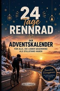 Produktbild: 24 Tage Rennrad - Der Adventskalender f&uuml;r alle, die lieber Gegenwind statt Stillstand haben | 24 besinnliche Rennrad-Momente