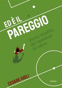 Produktbild: Ed &egrave; il pareggio: storia insolita dei mondiali di calcio