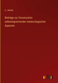 Produktbild: Beitr&auml;ge zur Construction selbstregistrirender meteorologischer Apparate
