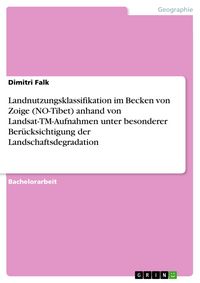 Produktbild: Landnutzungsklassifikation im Becken von Zoige (NO-Tibet) anhand von Landsat-TM-Aufnahmen unter besonderer Ber&uuml;cksichtigung der Landschaftsdegradation