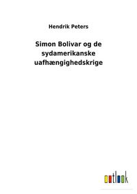 Produktbild: Simon Bolivar og de sydamerikanske uafh&aelig;ngighedskrige