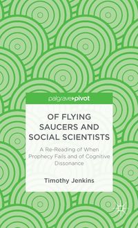 Produktbild: Of Flying Saucers and Social Scientists: A Re-Reading of When Prophecy Fails and of Cognitive Dissonance