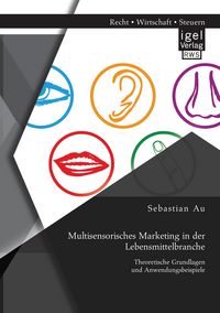 Produktbild: Multisensorisches Marketing in der Lebensmittelbranche: Theoretische Grundlagen und Anwendungsbeispiele