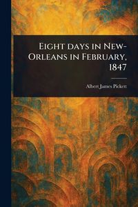 Produktbild: Eight Days in New-Orleans in February, 1847