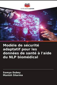 Produktbild: Mod&egrave;le de s&eacute;curit&eacute; adaptatif pour les donn&eacute;es de sant&eacute; &agrave; l'aide du NLP biom&eacute;dical