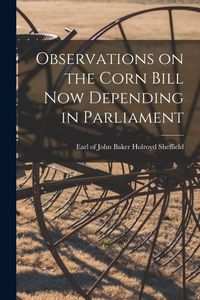 Produktbild: Observations on the Corn Bill Now Depending in Parliament [microform]
