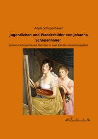 Produktbild: Jugendleben und Wanderbilder von Johanna Schopenhauer