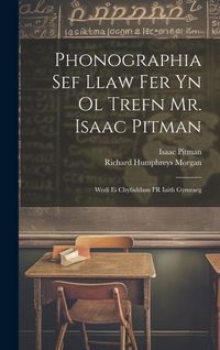 Produktbild: Phonographia Sef Llaw Fer Yn Ol Trefn Mr. Isaac Pitman: Wedi Ei Chyfaddasu I'R Iaith Gymraeg