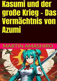 Produktbild: Die Geschichte von Azumi / Kasumi und der gro&szlig;e Krieg - Das Verm&auml;chtnis von Azumi