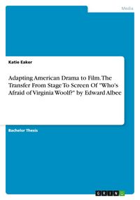 Produktbild: Adapting American Drama to Film. The Transfer From Stage To Screen Of "Who's Afraid of Virginia Woolf?" by Edward Albee