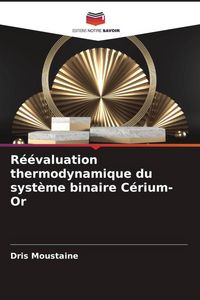 Produktbild: R&eacute;&eacute;valuation thermodynamique du syst&egrave;me binaire C&eacute;rium-Or