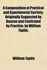 Produktbild: A Compendium of Practical and Experimental Farriery; Originally Suggested by Reason and Confirmed by Practice. by William Taplin,