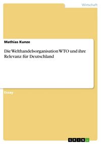 Produktbild: Die Welthandelsorganisation WTO und ihre Relevanz f&uuml;r Deutschland