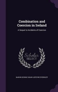 Produktbild: Combination and Coercion in Ireland: A Sequel to Incidents of Coercion