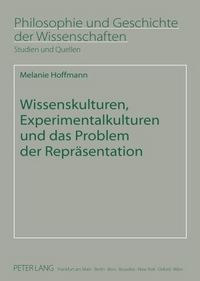 Produktbild: Wissenskulturen, Experimentalkulturen und das Problem der Repr&auml;sentation