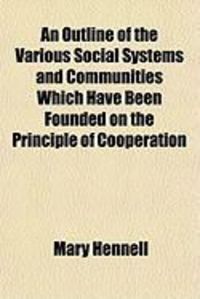 Produktbild: An Outline of the Various Social Systems and Communities Which Have Been Founded on the Principle of Cooperation