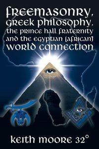 Produktbild: Freemasonry, Greek Philosophy, the Prince Hall Fraternity and the Egyptian (African) World Connection