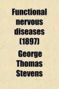 Produktbild: Functional Nervous Diseases; Their Causes and Their Treatment, Memoir for the Concourse of 1881-1883 Academie Royale de Medecine de Belglique