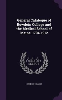 Produktbild: General Catalogue of Bowdoin College and the Medical School of Maine, 1794-1912