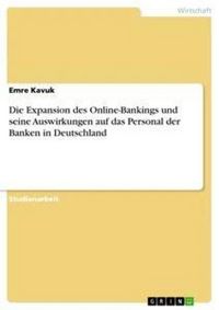 Produktbild: Die Expansion des Online-Bankings und seine Auswirkungen auf das Personal der Banken in Deutschland
