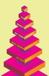 Produktbild: Paul, C: The Toxic Meritocracy of Video Games