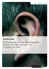 Produktbild: Die Sachebene und die Beziehungsseite in dem 'Vier-Ohren-Modell' von F. Schulz von Thun