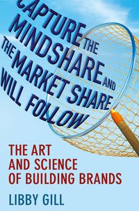 Produktbild: Capture the Mindshare and the Market Share Will Follow
