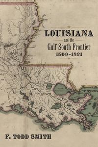 Produktbild: Louisiana and the Gulf South Frontier, 1500-1821