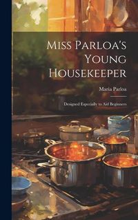 Produktbild: Miss Parloa's Young Housekeeper; Designed Especially to aid Beginners