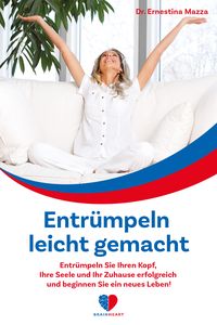 Produktbild: Entr&uuml;mpeln leicht gemacht: Entr&uuml;mpeln Sie Ihren Kopf, Ihre Seele und Ihr Zuhause erfolgreich und beginnen Sie ein neues Leben!