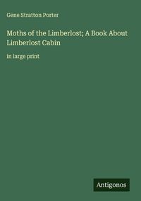 Produktbild: Moths of the Limberlost; A Book About Limberlost Cabin