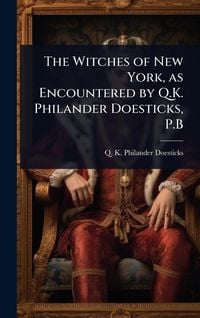Produktbild: The Witches of New York, as Encountered by Q.K. Philander Doesticks, P.B