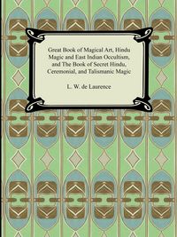 Produktbild: Great Book of Magical Art, Hindu Magic and East Indian Occultism, and the Book of Secret Hindu, Ceremonial, and Talismanic Magic